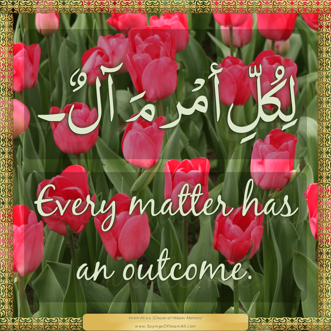 Every matter has an outcome.